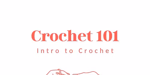 Crochet 101 - Intro to Crochet