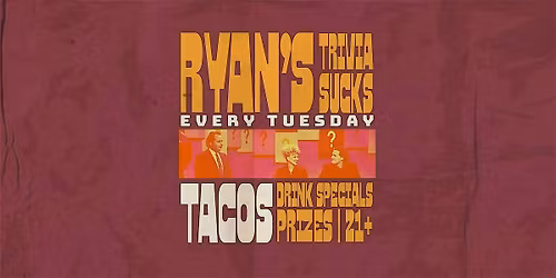 Ryan's Trivia Sucks: Trivia & Taco Tuesday