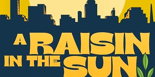 A RAISIN IN THE SUN June 12 - 28