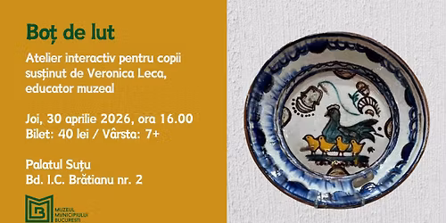 Bo\u021b de lut. Atelier interactiv pentru copii, la Palatul Su\u021bu