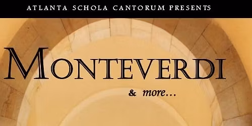 "Monteverdi & More" - Atlanta Schola Cantorum