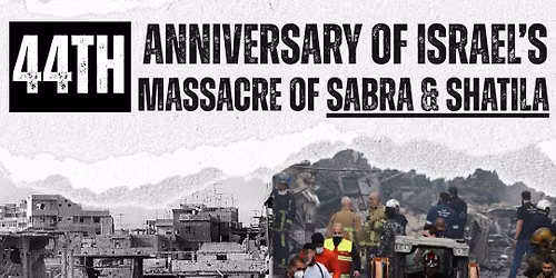 44TH ANNIVERSARY OF ISRAEL\u2019S MASSACRE OF SABRA & SHATILA