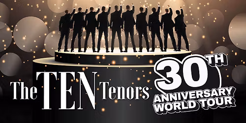 The TEN Tenors - 30th Anniversary World Tour - LMC Mendel Center, Benton Harbor, MI