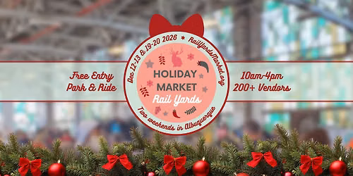 Holiday Market at the Rail Yards - TWO WEEKENDS!