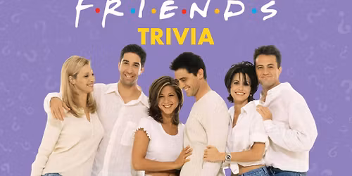 F\u2022R\u2022I\u2022E\u2022N\u2022D\u2022S Trivia