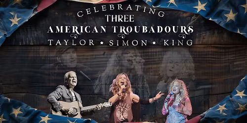 Three American Troubadours: Celebrating Taylor, Simon & King