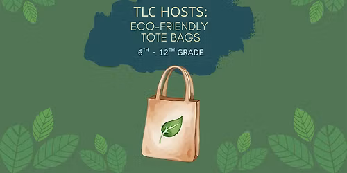 TLC Hosts: Eco-Friendly Tote Bag Decorating [6th - 12th Grade]