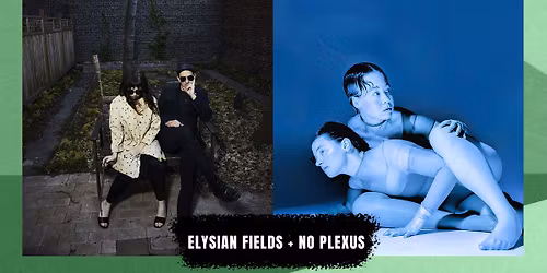 ELYSIAN FIELDS + NO PLEXUS