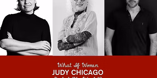 Curators' Talk: Judy Chicago, "What If Women Ruled The World?"
