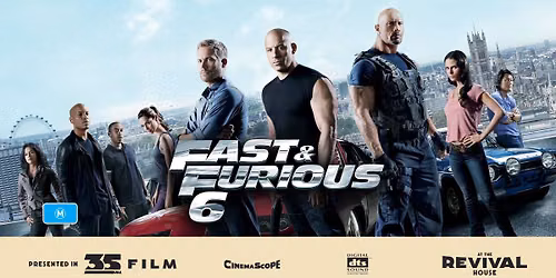 \tFast & Furious 6 (M) PRESENTED IN 35MM FILM