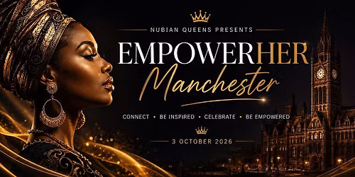 Nubian Queens presents \u2013 EmpowerHER Manchester