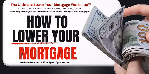 The Ultimate Lower Your Mortgage Workshop\u2122 (for DMV Homeowners)