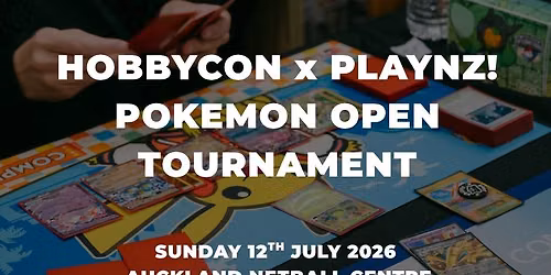 HobbyCon NZ x PLAYNZ! Pokemon Open Tournament