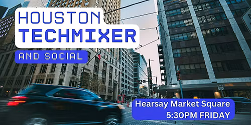 Houston Tech Mixer and Social (Tech \/ AI \/ Data \/ IT) \u2728