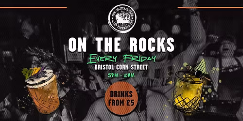 ON THE ROCKS FRIDAY 31ST OCTOBER BRISTOL CORN STREET