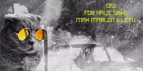 For Haus' Sake goes 1312 with Max Marlon & Le.fu