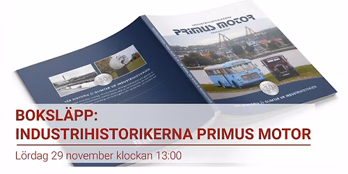 Boksläpp: Industrihistorikerna Primus Motor – vår historia & glimtar ur industrihistorien