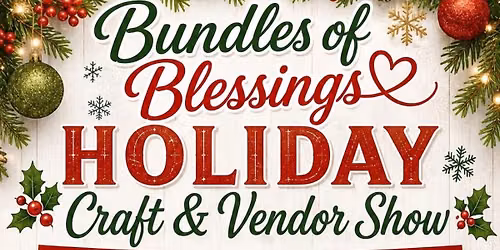 Bundles of Blessings& HOLIDAY Craft & Vendor Show