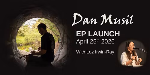 Dan Musil EP LAUNCH with Loz Irin-Ray (Melbourne Show)