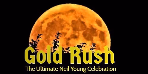 Gold Rush- The Ultimate Neil Young Celebration