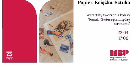 Papier. Ksi\u0105\u017cka. Sztuka - Warsztaty tworzenia kola\u017cy. "Zwierz\u0119ta mi\u0119dzy stronami"