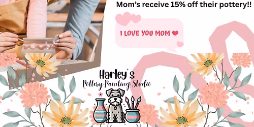 Paint With Mom \ud83d\udc95 Mother\u2019s Day at Harley\u2019s Pottery