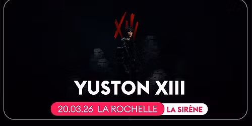 YUSTON XIII \u2022 LA ROCHELLE, LA SIR\u00c8NE \u2022 20 MARS 2026
