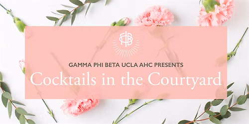 Gamma Phi Beta UCLA AHC Presents: Cocktails in the Courtyard
