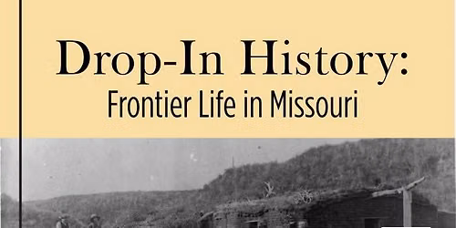 Drop-In History: Frontier Life in Missouri