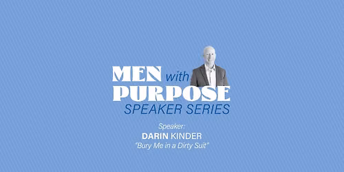 Men with Purpose Speaker Series with Darin Kinder