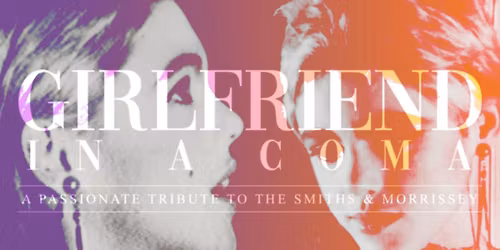 Girlfriend In A Coma - A Tribute To Morrissey And The Smiths