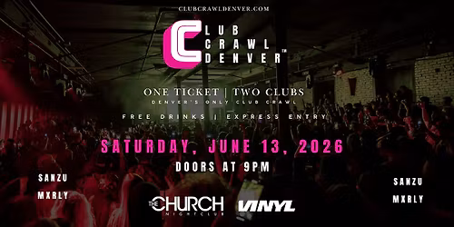 Club Crawl Denver: Sat, June 13th: Sanzu, Mxrly
