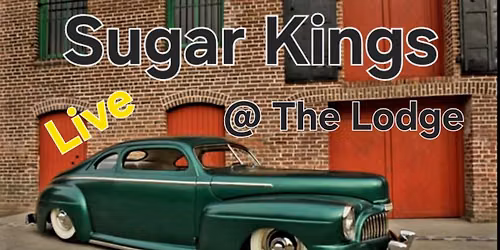 Suger Kings come to..LIVE @THE LODGE