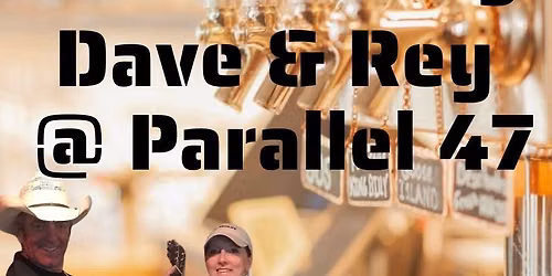 Live Music w Dave & Rey @ Parallel 47