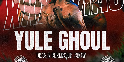 Yule Ghoul - XXXmas Drag and Burlesque Show