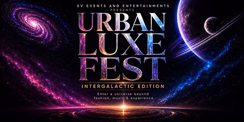 Urban Luxe Fest - Intergalactic Edition