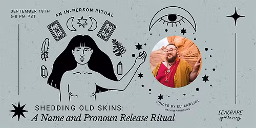 Shedding Old Skins: A Name and Pronoun Release Ritual *in-person!*