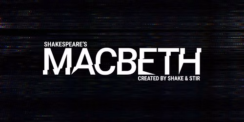 SHAKESPEARE'S MACBETH - MATINEE