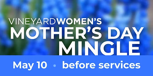 VineyardWOMEN'S MOTHER'S DAY MINGLE