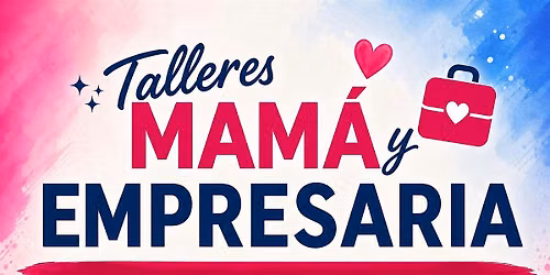 Taller: Mam\u00e1 y Empresaria