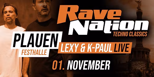 01.11. \u2716 RAVE NATION - TECHNO CLASSICS \u2716 PLAUEN (Festhalle) \u2716 LEXY & K-PAUL LIVE