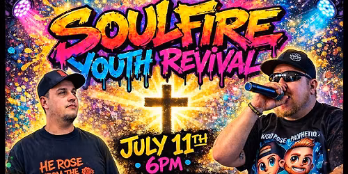 Soulfire Youth Revival - July 11th with Prophetiq & Kidd Rose
