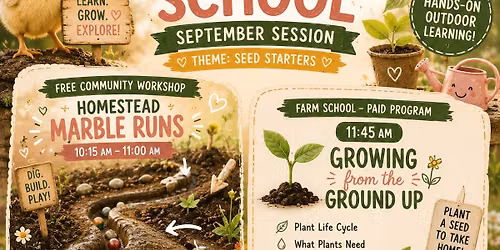 Bailey Homestead- DIRT MARBLE RUN Workshop & SEPTEMBER FARM SCHOOL "Seed Starters"