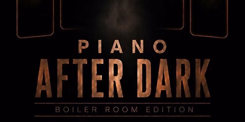 Piano After Dark : Boiler Room Edition \u2757\ufe0f
