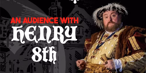 Divorced, Beheaded, Died: An Audience with King Henry VIII