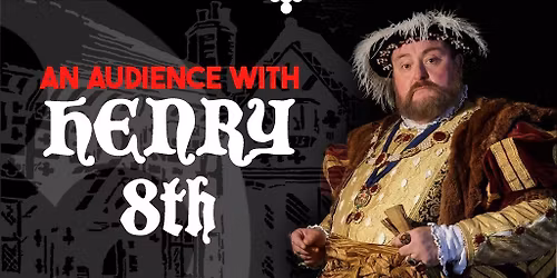 Divorced, Beheaded, Died: An Audience with King Henry VIII