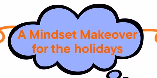 Mindset Makeover for the Holidays- Less Stress. Yahoooooo!