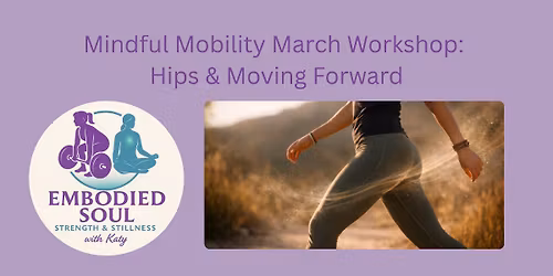 Mindful Mobility March Workshop: Hips & Moving Forward