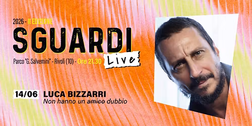LUCA BIZZARRI con \u201cNon hanno un (amico) dubbio\u201d \/ SGUARDI LIVE - RIVOLI (TO)