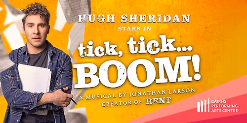 tick, tick... BOOM! || Cairns Performing Arts Centre